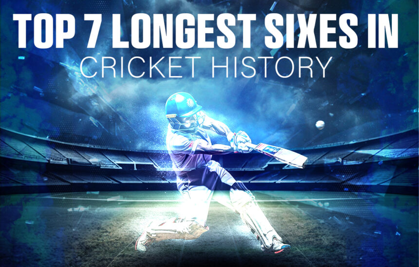 Top 7 Longest Sixes in Cricket History